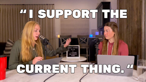 Ep. 48 - "I Support The Current Thing."