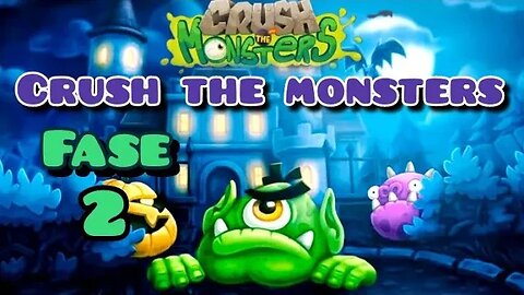 CRUSH THE MONSTERS: Fase 2