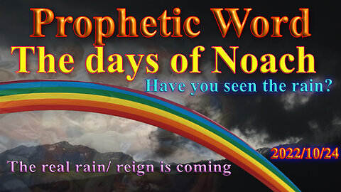The days of Noach, you have not seen the rain/ reign yet, prophecy