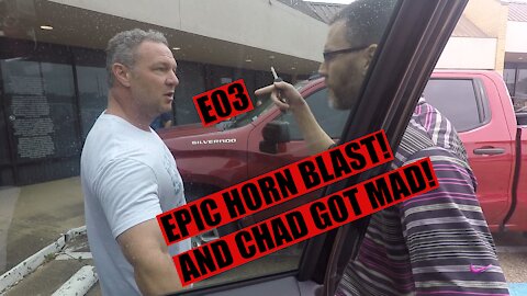 Ep03 - Road Rage - Epic Train Horn Blast & Chad Gets Mad! Face To Face Encounter w/The Chad