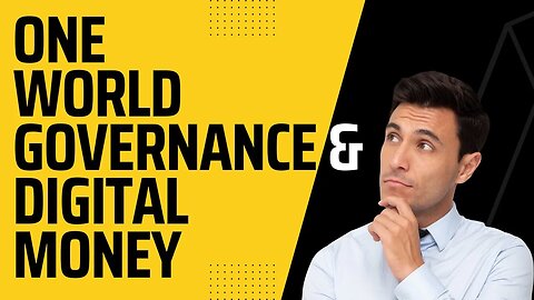 Warning, One World Governance and digital money coming