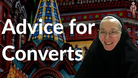 Advice for Converts - Mother Cornelia (Rees)