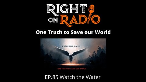Right On Radio Episode #85 - Watch the Water. One Truth to Save the World (January 2021)