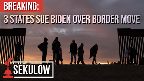 BREAKING: 3 States Sue Biden Over Border Move