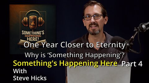 12/21/23 Why is ‘Something Happening’? "One Year Closer to Eternity" part 4 S3E20p4