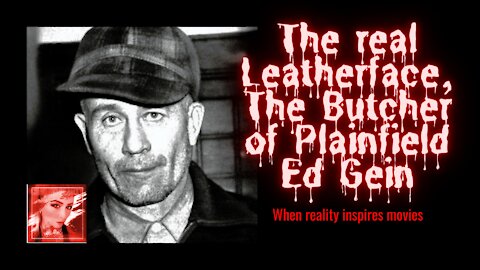 The Real Leatherface, The Butcher of Plainfield... Ed Gein