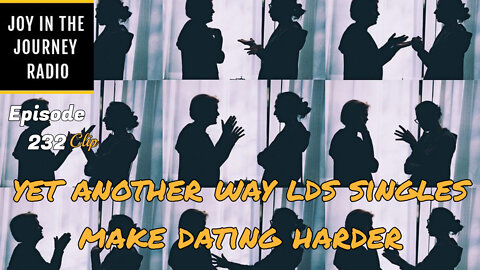 Yet another way LDS singles make dating harder - Joy in the Journey Radio Program Clip - 8 Jun 22