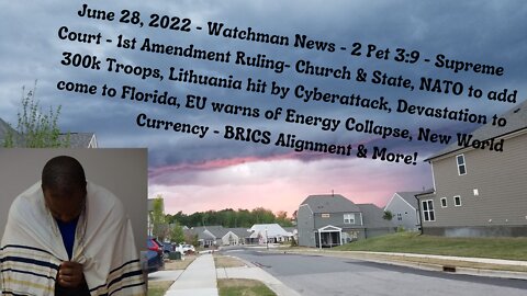 June 28, 2022 - Watchman News - 2 Pet 3:9 - 1st Amendment Ruling, NATO to add 300k Troops & More!