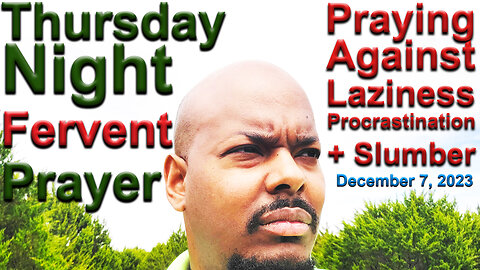 Thursday Night Fervent Prayer - Let's Pray Against The Spirit Of Laziness, Procrastination + Slumber