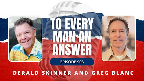 Episode 903 - Pastor Derald Skinner and Pastor Greg Blanc on To Every Man An Answer