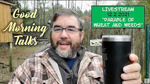 Good Morning Talk on December 2nd 2021, "Parable of Wheat and Weeds" Part 2/2