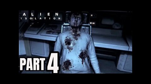 Alien: Isolation Walkthrough Gameplay Part 4 - THIS WAS HARDER THAN IT SHOULD HAVE BEEN (PS4)