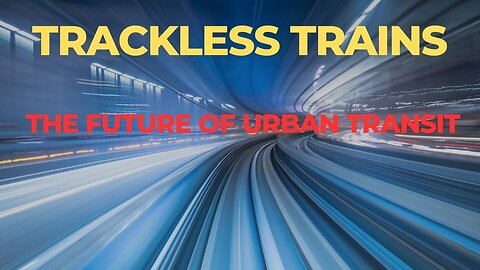 Trackless trains: The future of urban transit