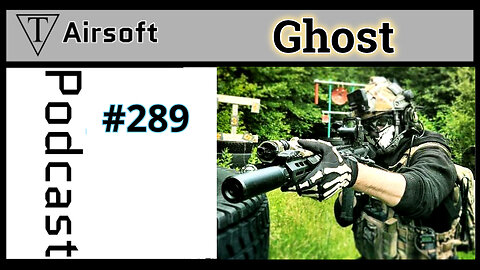 #289: Ghost - Journey Into the World of Airsoft: From Newbie to Night Ops