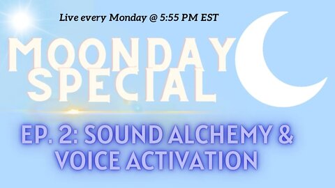 Moonday Special Ep. 2: Sound Alchemy for All + Voice Activation Flow