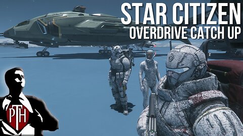 More Overdrive Catch-Up! No Members Left Behind in Star Citizen