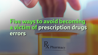 Five ways to avoid becoming a victim of prescription drugs errors