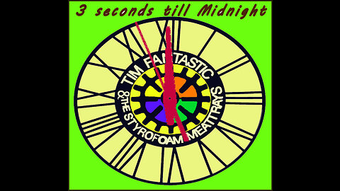 3 seconds till Midnight /Tim Fantastic & the Styrofoam meat trays