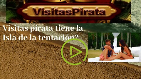 La isla de las tentaciones en visitas pirata