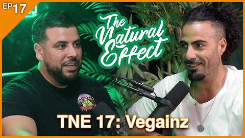 The Natural Effect Podcast EP 17: Vegainz