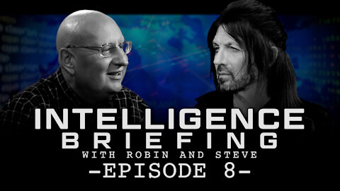 5-10-21 INTELLIGENCE BRIEFING WITH ROBIN AND STEVE - EPISODE 8
