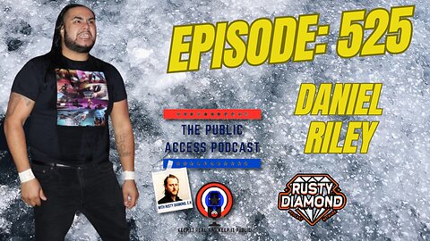 The Public Access Podcast 525 - Beyond the Ropes: Daniel Riley's Odyssey