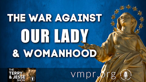 03 Aug 21, The Terry and Jesse Show: The War Against Our Lady and Womanhood