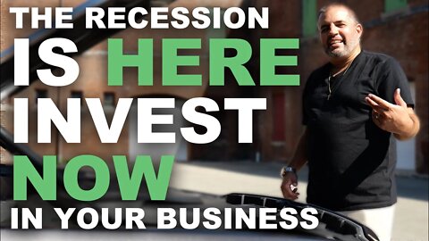 The recession is HERE...invest NOW in your business!