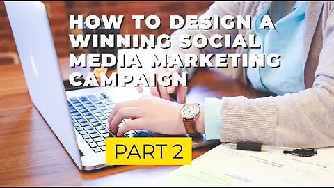How to Design a Winning Social Media Marketing Campaign | Part 2