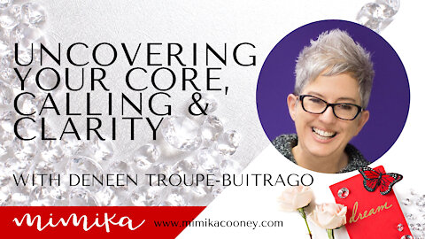 Uncovering your Core, Calling and Clarity with Deneen Troupe-Buitrago