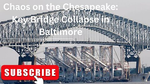 Chaos on the Chesapeake: Key Bridge Collapse in Baltimore