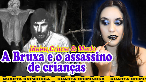 A Bruxa e O Assassino de Crianças | Crimes & Makeup - Ana Rodrigues