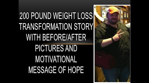 Shocking 200LB. Weight Loss Before/After & Message of Hope