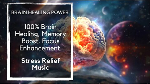 Brain Healing Sound, Memory Boost, Focus Enhancement, Stress Relief Music for 100% Results!