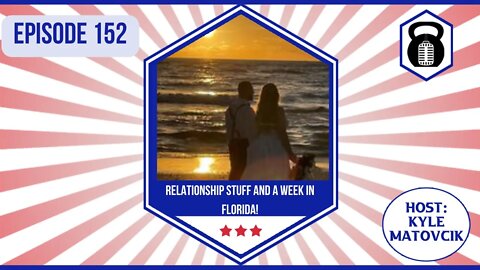 152 - Relationship stuff and a Week in Florida!