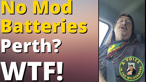 🎤A Voice In The Wilderness🌲 - No Mod Batteries Perth? WTF!