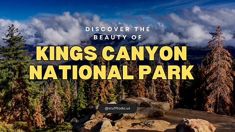 Discover the Beauty of Kings Canyon National Park | Stufftodo.us