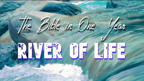The Bible in One Year: Day 255 River of Life
