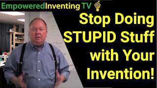 Stop Doing Stupid Stuff with Your Invention or Startup!