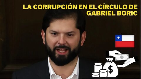 CHILE REACCIONA ANTE LAS TRAMAS DE CORRUPCIÓN DEL GOBIERNO DE BORIC