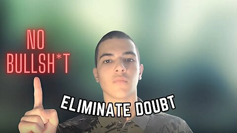 ELIMINATE Doubt (No BS Guide)