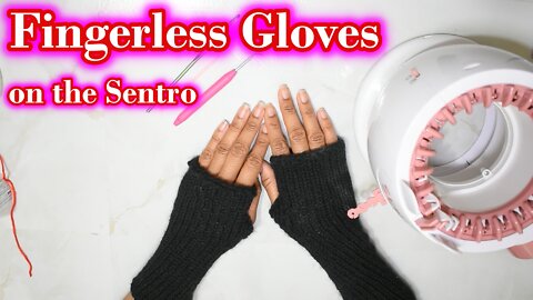 How to Make Fingerless Gloves on The Sentro Knitting Machine