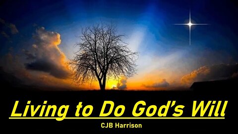 Living to Do God's Will - CJB Harrison