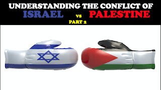 UNDERSTANDING THE CONFLICT OF ISRAEL VS PALESTINE - PT. 2