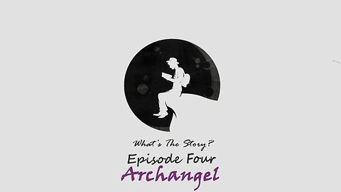 Archangel: Episode Four What's the Story?