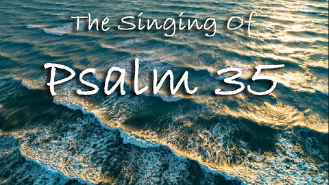 The Singing Of Psalm 35 -- Extemporaneous singing with worship music