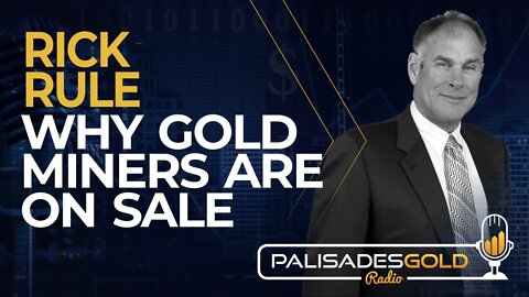 Rick Rule: Why Gold Miners Are on Sale
