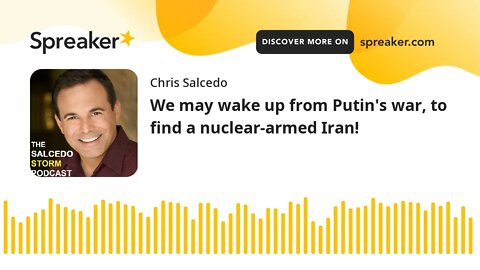We may wake up from Putin's war, to find a nuclear-armed Iran!