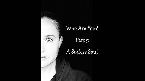 Who Are You Part 5: A Sinless Soul