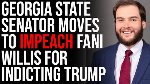 Georgia State Senator Moves To IMPEACH Fani Willis For Indicting Trump